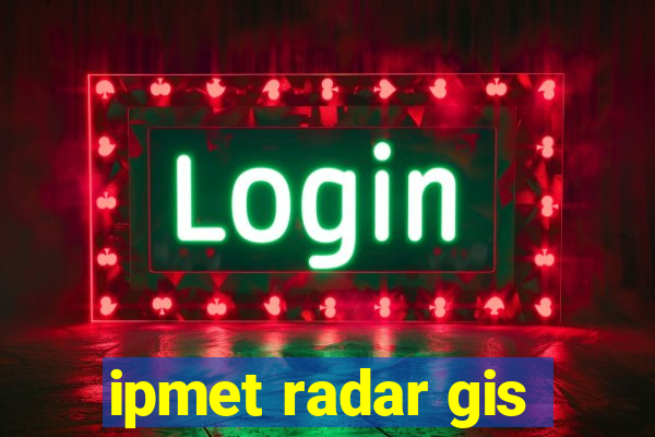 ipmet radar gis